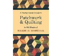 A Photographic Guide To Patchwork And Quilting In Old England