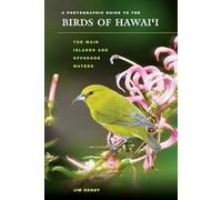 A Photographic Guide to the Birds of Hawai'i: The Main Islands and Offshore Waters