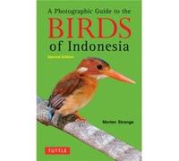 A Photographic Guide to the Birds of Indonesia by Morten Strange Morten Strange, (Auteur)