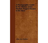 A Photographic Guide To The History Of The Shadow Puppet Theatre In The West