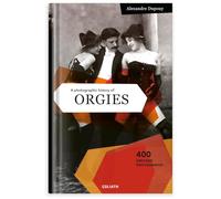 A Photographic History of Orgies: English Edition