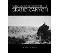 A Photographic History Of The Grand Canyon