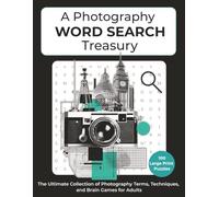 A Photography Word Search Treasury - The Ultimate Collection of Photography Terms, Techniques, and Brain Games for Adults: 100 Large Print ... | Gift for Vacations, Holidays, and Free Time