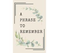 A Phrase To Remember: A journal to write down inspirational quotes you don't want to forget