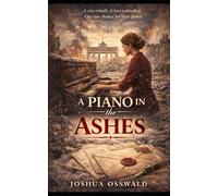 A Piano in the Ashes: The Last Letter from Berlin Book V