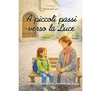 A piccoli passi verso la Luce: Un cammino per bambini dalla Quaresima alla Pasqua in 12 racconti da leggere in famiglia o al catechismo.