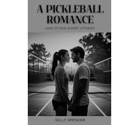 A Pickleball Romance and other Short Stories: From the Court, a Collection of Tales of Friendship, Rivalry, and Life Lessons