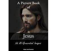 A Picture Book of 50 AI-Generated Images of Jesus