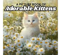 A Picture Book of Adorable Kittens: Beautiful Animal Images for Alzheimer's Patients and Seniors with Dementia, No Words Book