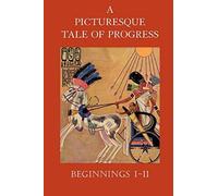 A Picturesque Tale Of Progress: Beginnings I-Ii