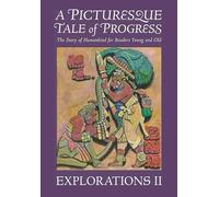 A Picturesque Tale of Progress: The Story of Humankind for Readers Young and Old: Explorations II