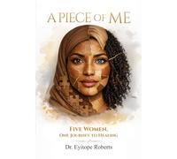 A PIECE OF ME: FIVE WOMEN, ONE JOURNEY TO HEALING