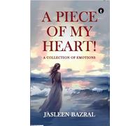 A Piece of My Heart!-A Collection of Emotions