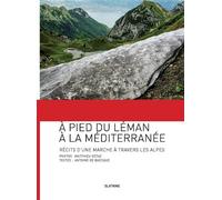 A pied du leman a la mediterranee - recit dune marche a travers les alpes Récit d'une marche à travers les Alpes - Antoine de Baecque - Slatkine - broché - Récit