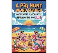 A PIG HUNT WORD SEARCH: 100 One Word Search Puzzles Featuring the Word “PIG”