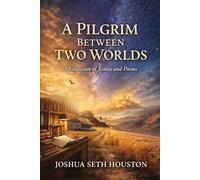 A Pilgrim Between Two Worlds: A Collection of Essays and Poems