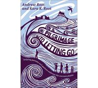 A Pilgrimage into Letting Go Helping Parents and Pastors Embrace the Uncontrollable - Andrew Root - Baker publishing group - ebook (ePub) - Livre