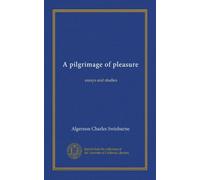 A pilgrimage of pleasure: essays and studies