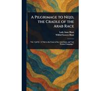 A Pilgrimage to Nejd, the Cradle of the Arab Race