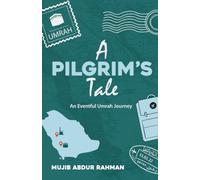 A Pilgrims Tale: An Eventful Umrah Journey