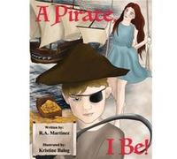 A Pirate I Be - Richard Anthony Martinez - Richard Anthony Martinez - Livre en Anglais Richard Anthony MartinezRichard Anthony Martinez (Auteur)