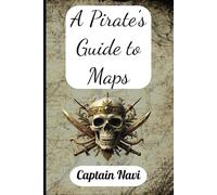 A Pirate's Guide to Maps: By Captain Navi | Funny Novelty Notebook Disguised as a Real Paperback | Adult Joke Gag Gift Prank for Men and Women