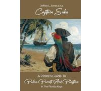 A Pirate's Guide to Palms, Parrots and Playtime in the Florida Keys: A Comprehensive Activity Guide for All That Awaits You in the Keys