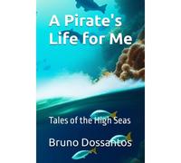A Pirate's Life For Me: Tales Of The High Seas