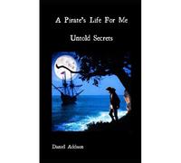 A Pirate's Life For Me: Untold Secrets: 1