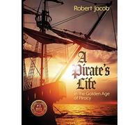 A Pirate's Life In The Golden Age Of Piracy