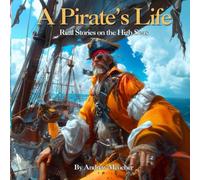 A Pirate's Life: Real Stories On The High Seas