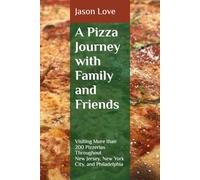 A Pizza Journey with Family and Friends: Visiting More than 200 Pizzerias Throughout New Jersey, New York City, and Philadelphia
