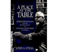 A Place at the Table: George Eldon Ladd and the Rehabilitation of Evangelical