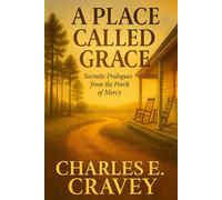 A Place Called Grace: Socratic Prologues from the Porch of Mercy