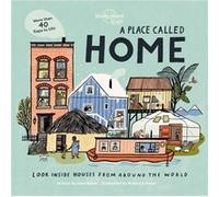 A Place Called Home Look Inside Houses Around the World by Lonely Planet Kids & Kate Baker & Illustrated by Rebecca Green Lonely Planet Kids Kate Baker Illustrated by Rebecca Green (Auteur)