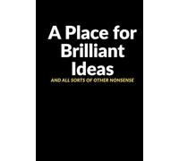 A place for brilliant ideas and all sorts of other nonsense: A Funny Notebook for Brilliant Ideas & Nonsense. Perfect Gag Gift for Coworkers, Boss, ... Ideal for Secret Santa and Workplace Humor.