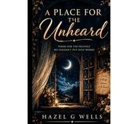 A Place for the Unheard: poem for the feelings we couldn't put into words