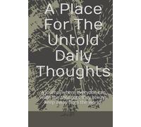 A Place For The Untold Daily Thoughts: A journal where everyone can write the thoughts they always keep away from the world.