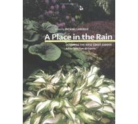 A Place in the Rain: Designing the West Coast Garden: Advice from Over 40 Experts (2005-02-05)