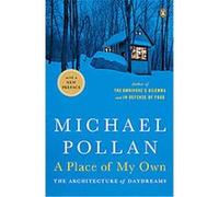 Michael Pollan – A Place of My Own : The Architecture of Daydreams