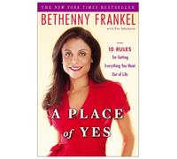 A Place of Yes: 10 Rules for Getting Everything You Want Out of Life