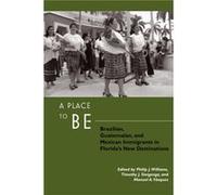A Place to Be by Contributions by Philip Williams & Contributions by Timothy Steigenga & Contributions by Manuel A Vasquez & Contributions by Silvia Palma