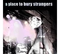 A Place to Bury Strangers - A Place to Bury Strangers