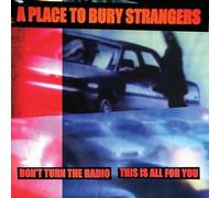 A Place to Bury Strangers - Don't Turn The Radio/This is All for You-White [Import]