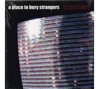 A Place to Bury Strangers - in Your Heart [Import]