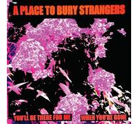A Place to Bury Strangers - You'Ll Be There for Me / When You'Re Gone - White