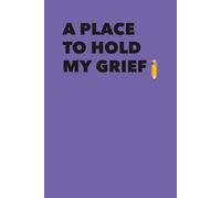 A Place to Hold My Grief: A personal space for grief, memory, and healing