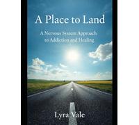 A Place to Land: A Nervous System Approach to Addiction and Healing