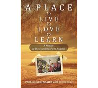 A Place to Live, to Love, to Learn:A Memoir of The Founding of The Angelus : A Memoir of The Founding of The Angelus The Founding of the Angelus - Pauline Neri Shaver - Wordeee - ebook (ePub) - Livre