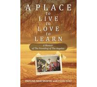 A Place to Live, to Love, to Learn: A Memoir of the Founding of the Angelus: A Memoir of thee Founding of The Angelus: A Memoir of The Founding of The Angelus: The Founding of The Angelus - Pauline Ne